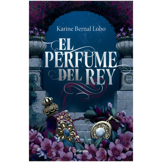 EL PERFUME DEL REY. SAGA REY I : EDICIÓN DE LUJO (TAPA DURA) - KARINE BERNAL LOBO | LIBRO
