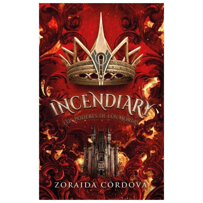INCENDIARY: LOS PODERES DE LOS MORIAS (TAPA RUSTICA) - ZORAIDA CORDOVA | LIBRO