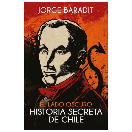 EL LADO OSCURO. HISTORIA SECRETA DE CHILE (TAPA RUSTICA) - JORGE BARADIT | LIBRO