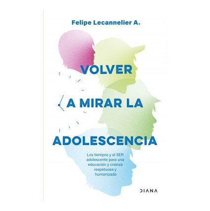 VOLVER A MIRAR LA ADOLESCENCIA (TAPA RÚSTICA) - FELIPE LECANELIER | LIBRO