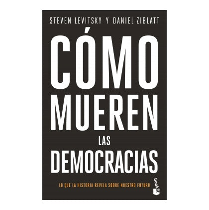 COMO MUEREN LAS DEMOCRACIAS (TAPA RUSTICA) - STEVEN LEVITSKY - DANIEL ZIBLATT | LIBRO