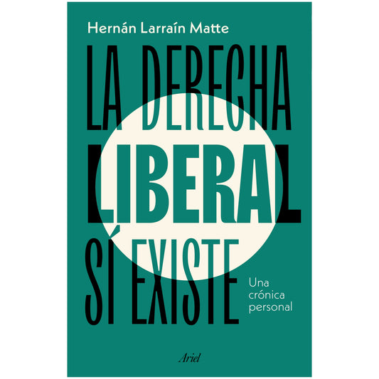 LA DERECHA LIBERAL SÍ EXISTE (TAPA RÚSTICA) - HERNÁN LARRAÍN | LIBRO