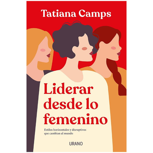 LIDERAR DESDE LO FEMENINO (TAPA RUSTICA) - TATIANA CAMPS | LIBRO