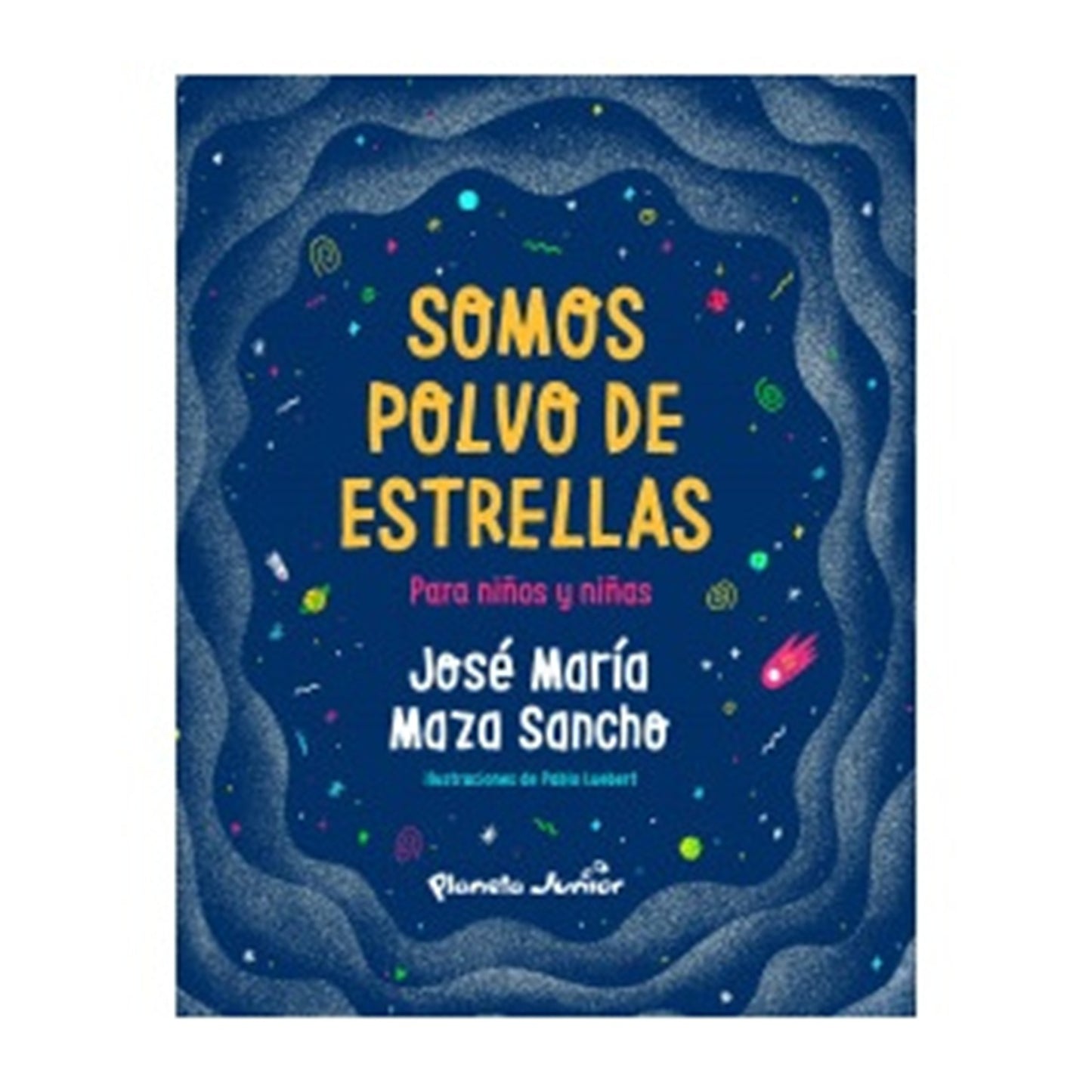 SOMOS POLVO DE ESTRELLAS PARA NIÑOS Y NIÑAS (TAPA RÚSTICA) - JOSÉ MAZA | LIBRO
