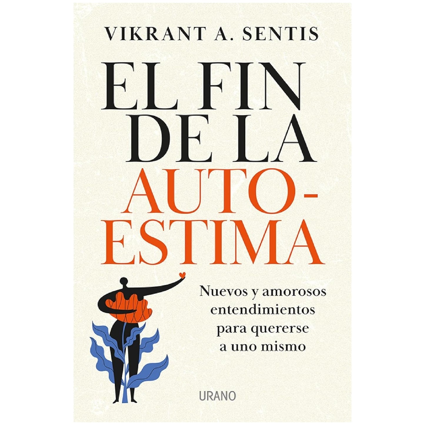 EL FIN DE LA AUTOESTIMA (TAPA RUSTICA) - VIKRANT A. SENTIS | LIBRO