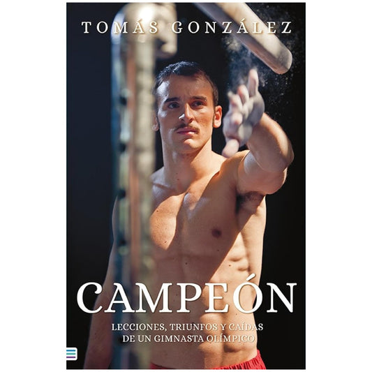 CAMPEON: LECCIONES, TRIUNFOS Y CAIDAS DE UN GIMNASTA OLIMPICO (TAPA RUSTICA) - TOMAS GONZALEZ | LIBRO