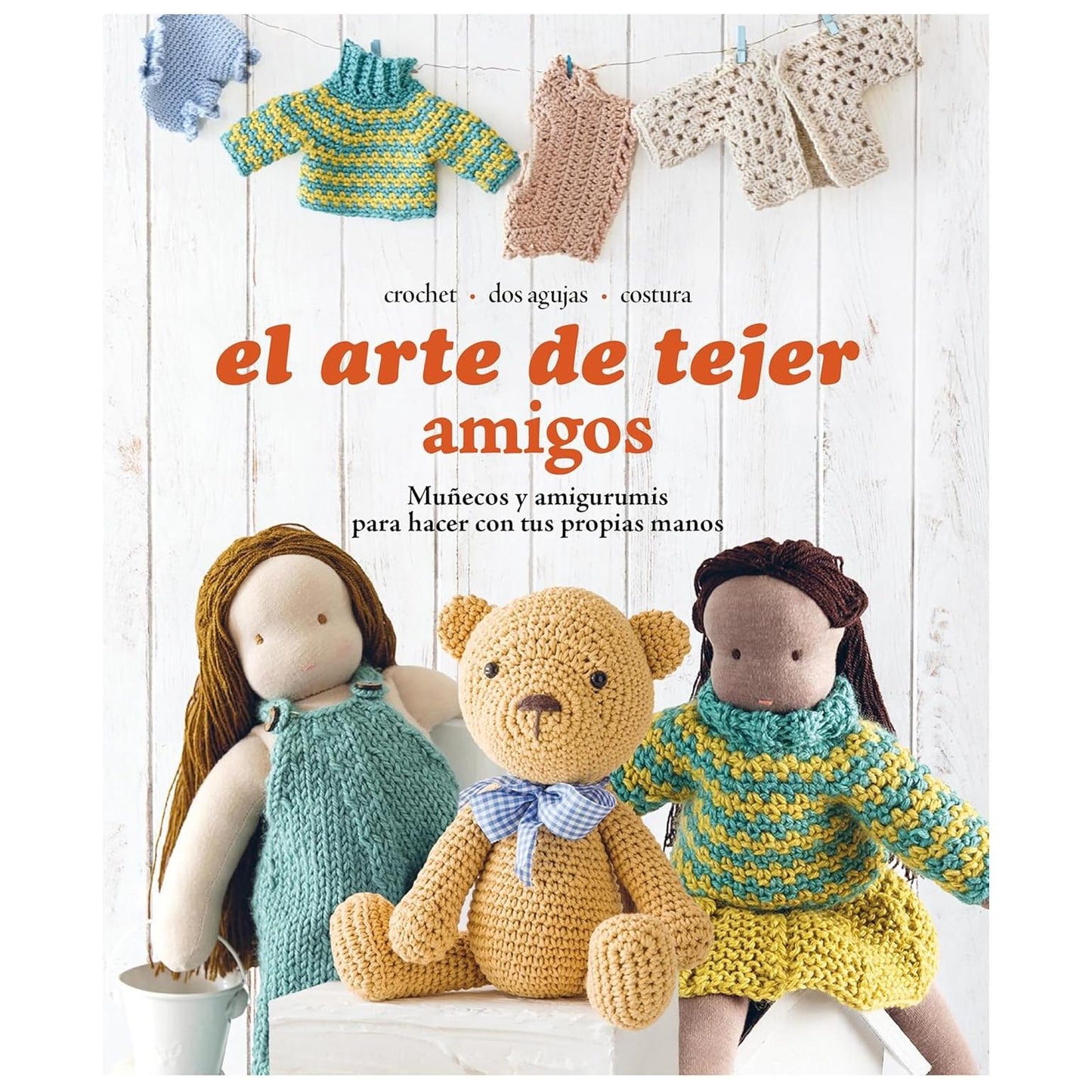 EL ARTE DE TEJER AMIGOS. MUÑECOS Y AMIGURUMIS PARA HACER CON TUS PROPIAS MANOS (TAPA BLANDA) - VARIOS AUTORES | LIBRO