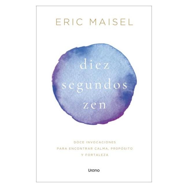 DIEZ SEGUNDOS ZEN (TAPA BLANDA) - ERIC MAISEL | LIBRO