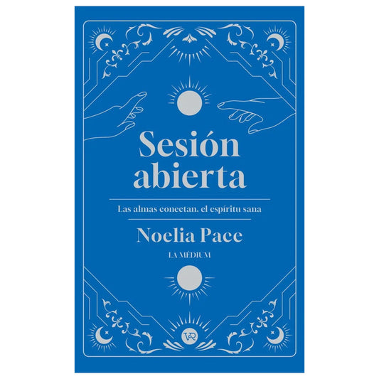 SESIÓN ABIERTA (LAS ALMAS CONECTAN, EL ESPÍRITU SANA) (TAPA RÚSTICA) - NOELIA PACE | LIBRO