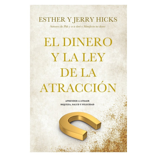 EL DINERO Y LA LEY DE ATRACCIÓN (TAPA RÚSTICA) - ESTHER HICKS, JERRY HICKS | LIBRO