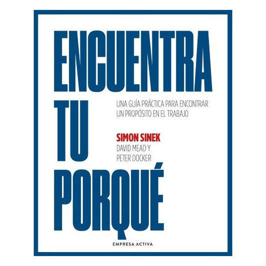 ENCUENTRA TU PORQUÉ (TAPA BLANDA) - SIMON SINEK; DAVID MEAD; PETER DOCKER | LIBRO