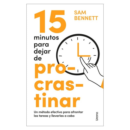 15 MINUTOS PARA DEJAR DE PROCRASTINAR, UN MÉTODO EFECTIVO (TAPA RÚSTICA) - SAM BENNETT | LIBRO
