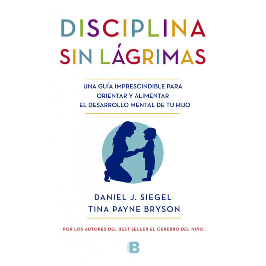DISCIPLINA SIN LÁGRIMAS (TAPA BLANDA) - DANIEL J. SIEGEL / TINA PAYNE BRYSON | LIBRO