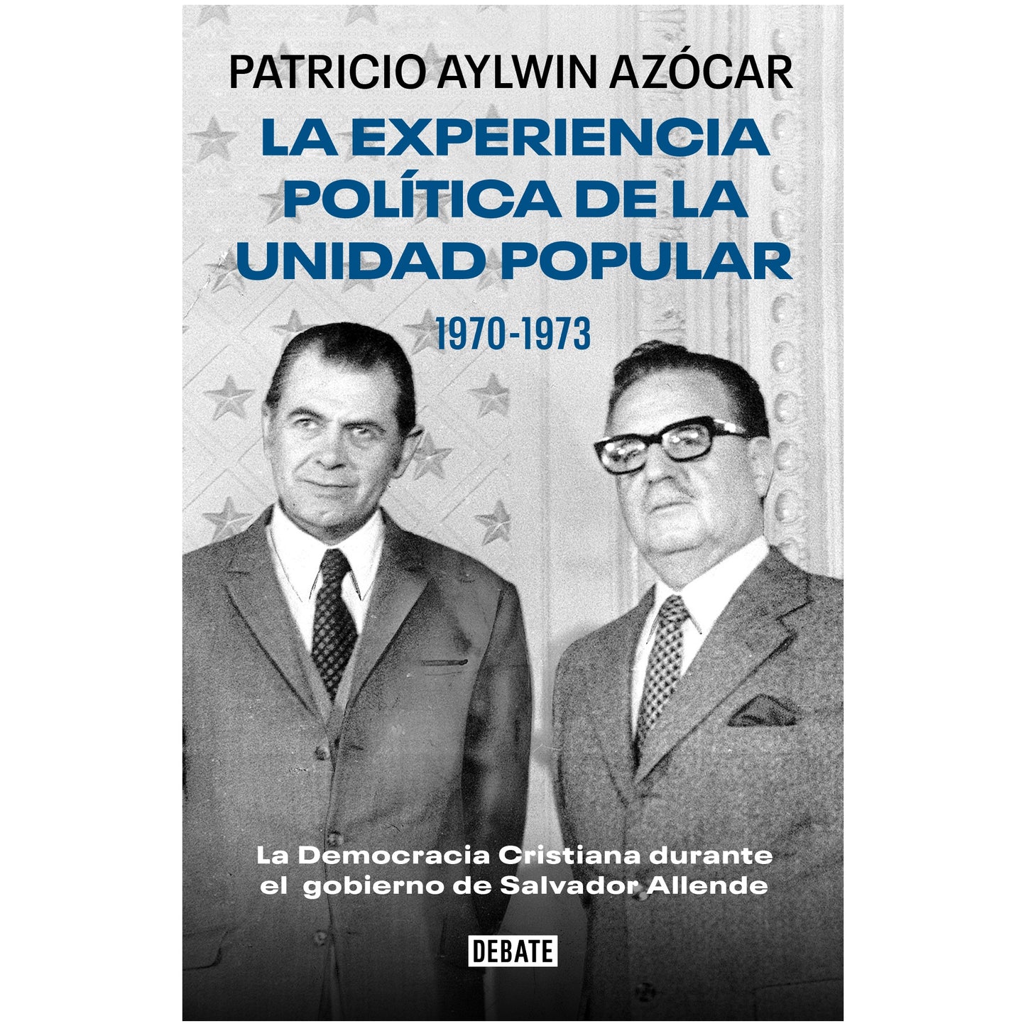 LA EXPERIENCIA POLITICA DE LA UNIDAD POPULA (TAPA RUSTICA) - PATRICIO AYLWIN AZOCAR | LIBRO