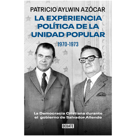 LA EXPERIENCIA POLITICA DE LA UNIDAD POPULA (TAPA RUSTICA) - PATRICIO AYLWIN AZOCAR | LIBRO