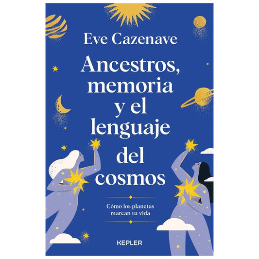 ANCESTROS, MEMORIA Y EL LENGUAJE DEL COSMOS (TAPA RUSTICA) - EVE CAZENAVE | LIBRO