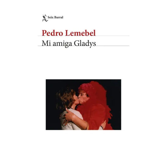 MI AMIGA GLADYS (TAPA RÚSTICA) - PEDRO LEMEBEL | LIBRO