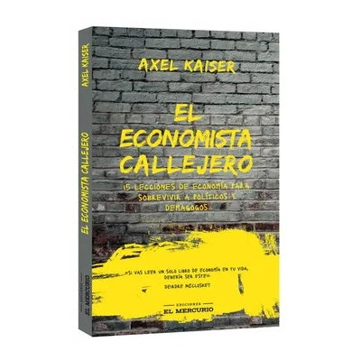 EL ECONOMISTA CALLEJERO (TAPA RÚSTICA) - AXEL KAISER | LIBRO