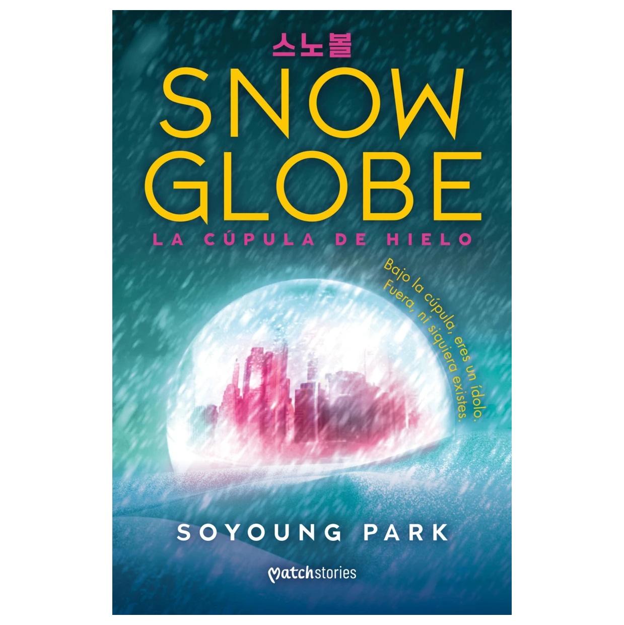 SNOWGLOBE. LA CÚPULA DE HIELO (TAPA RÚSTICA) - SOYOUNG PARK | LIBRO