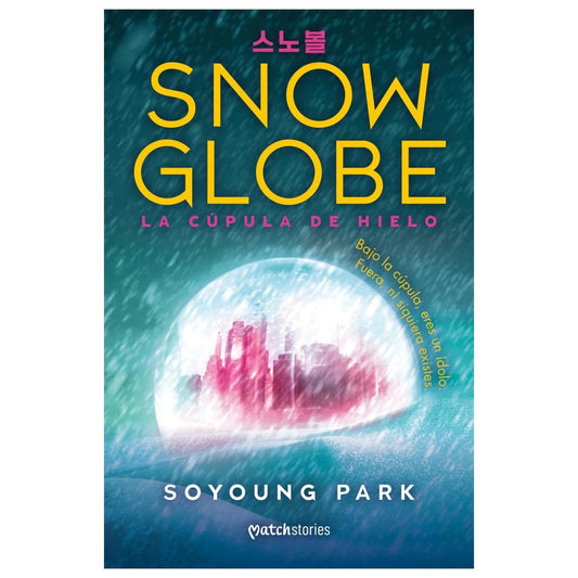 SNOWGLOBE. LA CÚPULA DE HIELO (TAPA RÚSTICA) - SOYOUNG PARK | LIBRO