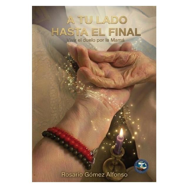 A TU LADO HASTA EL FINAL / VIVIR EL DUELO POR LA MAMÁ (BLANDA) - ROSARIO GÓMEZ ALFONSO  | LIBRO