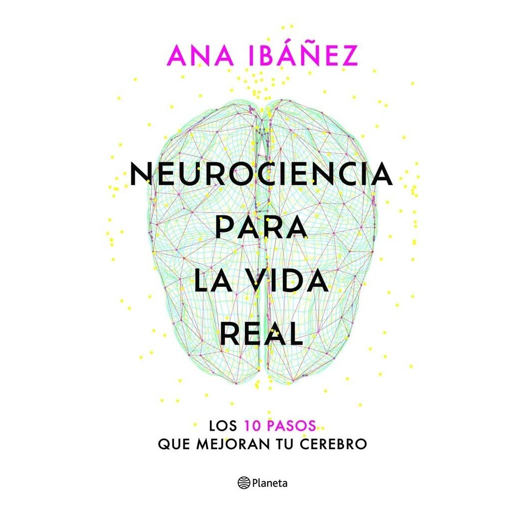 NEUROCIENCIA PARA LA VIDA REAL (TAPA RÚSTICA) - ANA IBÁÑEZ | LIBRO