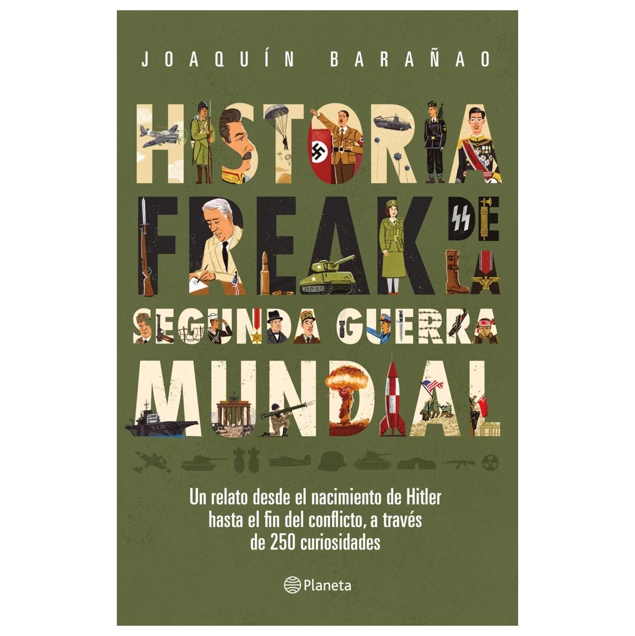 HISTORIA FREAK DE LA SEGUNDA GUERRA MUNDIAL (TAPA RÚSTICA) - JOSÉ JOAQUÍN BARAÑAO | LIBRO