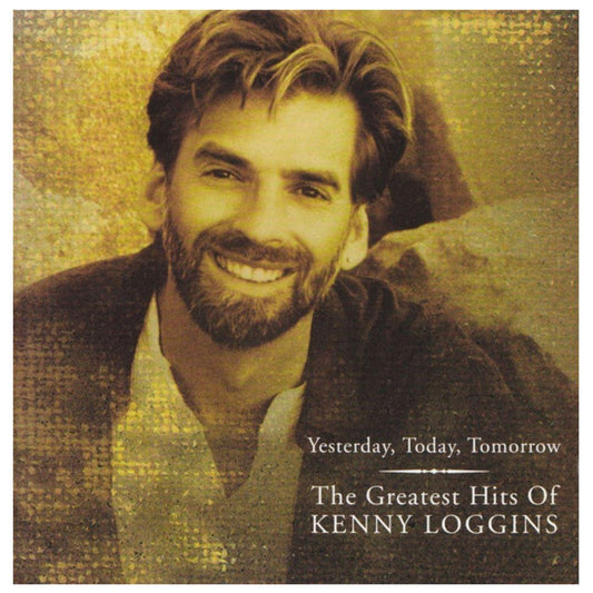 KENNY LOGGINS - YESTERDAY TODAY TOMORROW GREATEST HITS | CD
