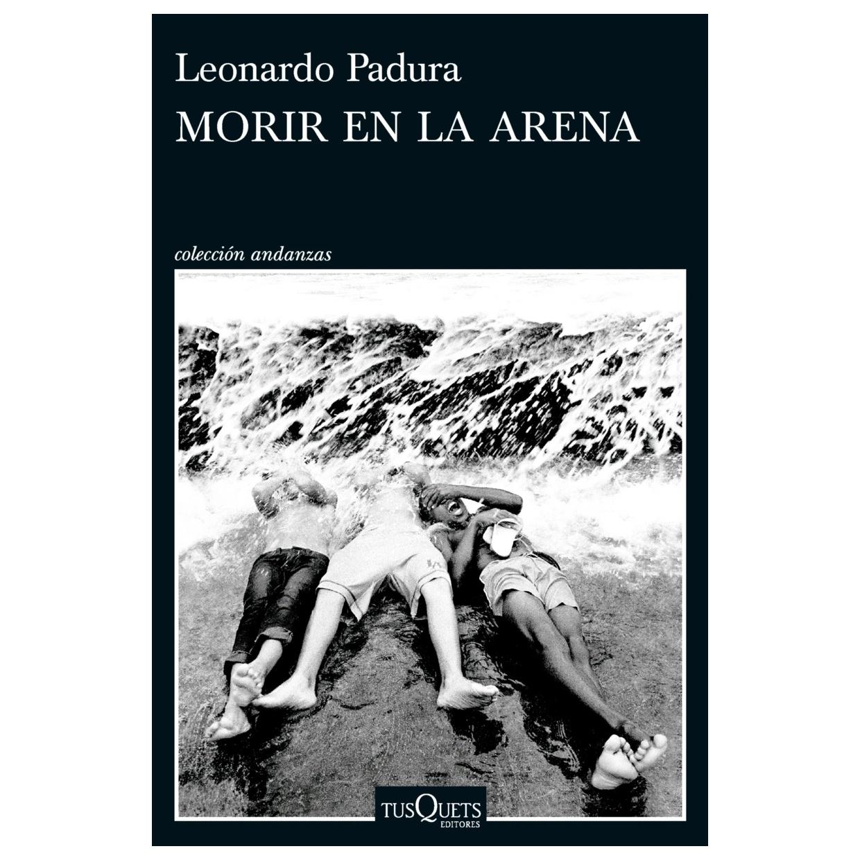 MORIR EN LA ARENA (TAPA BLANDA) - LEONARDO PADURA | LIBRO
