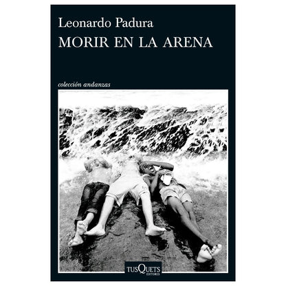 MORIR EN LA ARENA (TAPA BLANDA) - LEONARDO PADURA | LIBRO