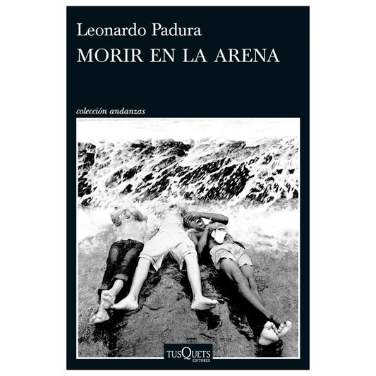 MORIR EN LA ARENA (TAPA BLANDA) - LEONARDO PADURA | LIBRO