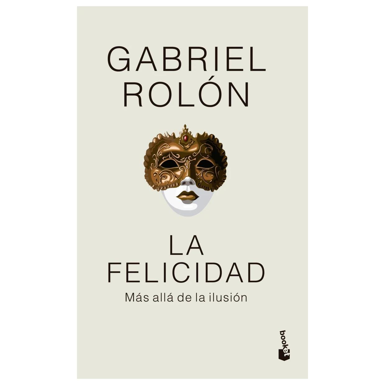 LA FELICIDAD. TAPA FLEXIBLE (TAPA FLEXIBLE - BOLSILLO) - GABRIEL ROLÓN | LIBRO