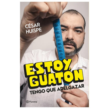 ESTOY GUATÓN, TENGO QUE ADELGAZAR (TAPA RÚSTICA) - CÉSAR HUISPE | LIBRO