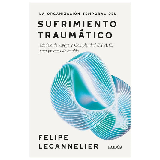 LA ORGANIZACIÓN TEMPORAL DEL SUFRIMIENTO TRAUMÁTICO (TAPA RÚSTICA) - FELIPE LECANNELIER | LIBRO